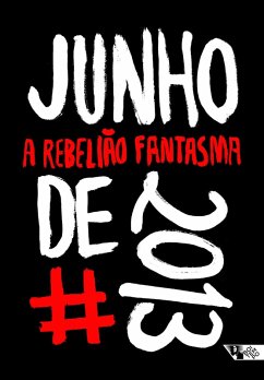 Junho de 2013 (eBook, ePUB) - Rocha, Camila; Manoel, Jones; Monteiro, Lucas; Nery, Maikon; Mendes, Mateus; Nunes, Paula; Rolnik, Raquel; Andrés, Roberto; Safatle, Vladimir