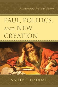 Paul, Politics, and New Creation - Haddad, Najeeb T.