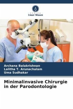 Minimalinvasive Chirurgie in der Parodontologie - Balakrishnan, Archana;T. Arunachalam, Lalitha;Sudhakar, Uma