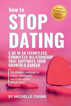 How to Stop Dating & Be In An Effortless, Committed Relationship - Chung, Michelle