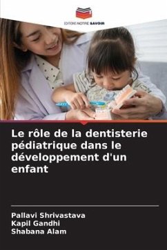 Le rôle de la dentisterie pédiatrique dans le développement d'un enfant - Shrivastava, Pallavi;Gandhi, Kapil;Alam, Shabana