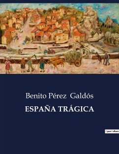 ESPAÑA TRÁGICA - Galdós, Benito Pérez