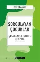 Sorgulayan Cocuklar - Cocuklarla Felsefe El kitabi - Dikmelik, Ediz