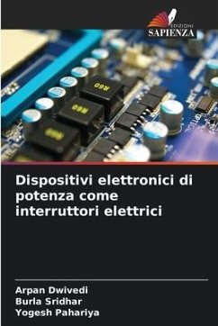 Dispositivi elettronici di potenza come interruttori elettrici - Dwivedi, Arpan;Sridhar, Burla;Pahariya, Yogesh