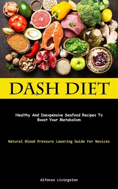 Dash Diet: Healthy And Inexpensive Seafood Recipes To Boost Your Metabolism (Natural Blood Pressure Lowering Guide For Novices) - Livingston, Alfonzo