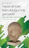 Hayat, Ancak Ben Oldugumda Gercektir - Gurdjieff