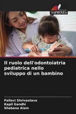 Il ruolo dell'odontoiatria pediatrica nello sviluppo di un bambino - Shrivastava, Pallavi;Gandhi, Kapil;Alam, Shabana