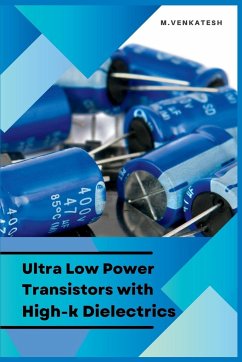 Ultra Low Power Transistors with High-k Dielectrics - Venkatesh, M.