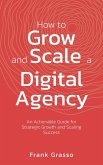 How To Grow And Scale A Digital Agency (eBook, ePUB) How To Grow And Scale A Digital Agency (eBook, ePUB)
