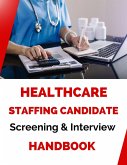 Healthcare Staffing Candidate Screening and Interviewing Handbook (eBook, ePUB)
