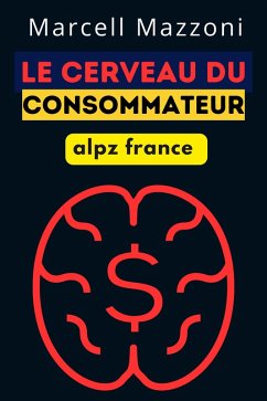 Le Cerveau Du Consommateur (eBook, ePUB) - France, Alpz; Mazzoni, Marcell