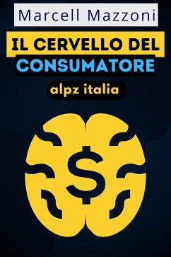 Il Cervello Del Consumatore (eBook, ePUB) - Italia, Alpz; Mazzoni, Marcell