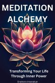 Meditation Alchemy: Transforming Your Life through Inner Power (eBook, ePUB)