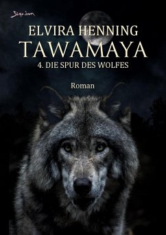 TAWAMAYA - 4. DIE SPUR DES WOLFES (eBook, ePUB) Cover TAWAMAYA - 4. DIE SPUR DES WOLFES (eBook, ePUB)