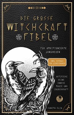 Die große Witchcraft Fibel für ambitionierte Junghexen (eBook, ePUB) - Elia, Sunita