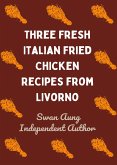 Three Fresh Italian Fried Chicken Recipes from Livorno (eBook, ePUB)