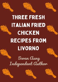 Three Fresh Italian Fried Chicken Recipes from Livorno (eBook, ePUB) - Aung, Swan