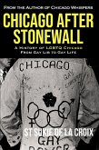 Chicago After Stonewall: A History Of LGBTQ Chicago From Gay Life To Gay Lib (eBook, ePUB)