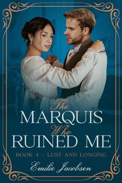 Cover The Marquis Who Ruined Me (Lust and Longing, #4) (eBook, ePUB)