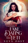 Fake Dating Her Yeti (Alaska Yeti Series, #2) (eBook, ePUB)