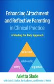 Enhancing Attachment and Reflective Parenting in Clinical Practice (eBook, ePUB)