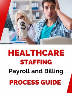 Healthcare Staffing Payroll and Billing Process Guide (eBook, ePUB) - Shop, Business Success