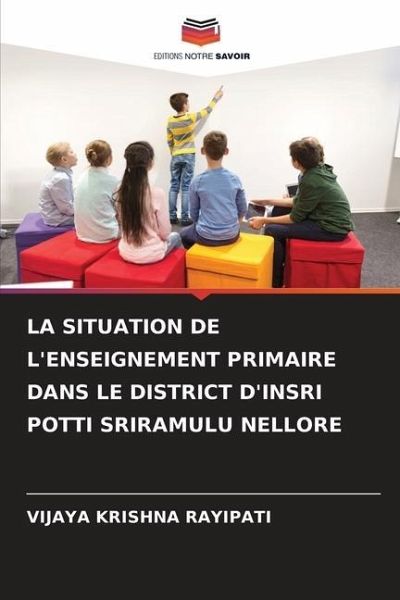La Situation de l'Enseignement Primaire Dans Le District d'Insri Potti Sriramulu Nellore La Situation de l'Enseignement Primaire Dans Le District d'Insri Potti Sriramulu Nellore