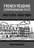 French Reading Comprehension Texts: First Steps - Book Three (French Reading Comprehension Texts for New Language Learners) (eBook, ePUB)