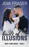 Built Of Illusions (Small Town Heroes Romance, #5) (eBook, ePUB)