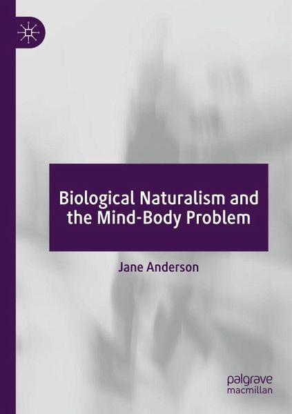 Biological Naturalism and the Mind-Body Problem Biological Naturalism and the Mind-Body Problem