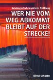 Wer nie vom Weg abkommt, bleibt auf der Strecke! (eBook, ePUB)