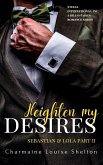 Heighten My Desires Sebastian & Lola Part II (STEELE International, Inc. A Billionaires Romance Series, #2) (eBook, ePUB) Heighten My Desires Sebastian & Lola Part II (STEELE International, Inc. A Billionaires Romance Series, #2) (eBook, ePUB)