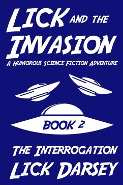 Cover Lick and the Invasion: The Interrogation (Book 2) (A Humorous Science Fiction Adventure) (eBook, ePUB)