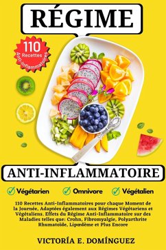 Régime Anti-Inflammatoire: 110 Recettes Anti-Inflammatoires pour chaque Moment de la Journée, Adaptées également aux Régimes Végétariens et Végétaliens (eBook, ePUB) - Domínguez, Victoría E.