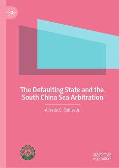 The Defaulting State and the South China Sea Arbitration (eBook, PDF) - Robles Jr., Alfredo C.