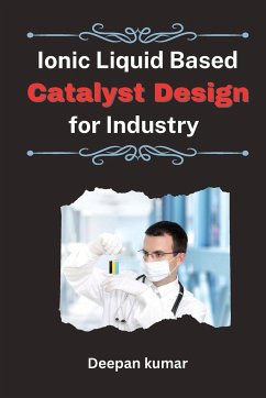 Ionic Liquid Based Catalyst Design for Industry - Kumar, M. Deepan