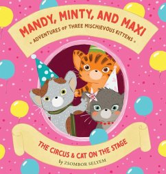 Mandy, Minty and Maxi - Adventures of Three Mischievous Kittens - Selyem, Zsombor Mandy, Minty and Maxi - Adventures of Three Mischievous Kittens - Selyem, Zsombor