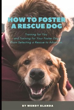 How to Foster a Rescue Dog - Blanda, Wendy