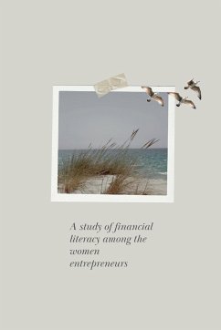 A study of financial literacy among the women entrepreneurs - Sana, Patni