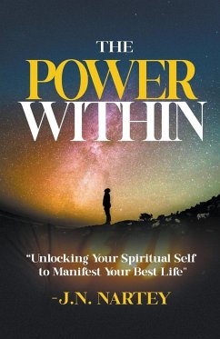 The Power Within, Unlocking Your Spiritual Self to Manifest Your Best Life. - Nartey, Josehine Narkour