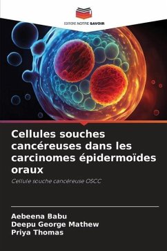 Cellules souches cancéreuses dans les carcinomes épidermoïdes oraux - Babu, Aebeena;George Mathew, Deepu;Thomas, Priya