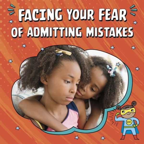 Facing Your Fear of Admitting Mistakes Facing Your Fear of Admitting Mistakes