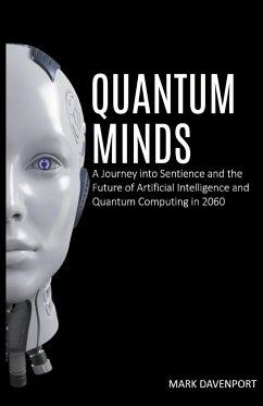 Quantum Minds A Journey into Sentience and the Future of Artificial Intelligence in 2060 - Davenport, Mark