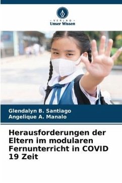 Herausforderungen der Eltern im modularen Fernunterricht in COVID 19 Zeit - B. Santiago, Glendalyn;A. Manalo, Angelique