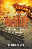 How to Become Wealthy and How to Grow That Wealth