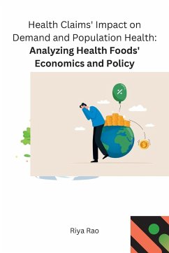 Health Claims' Impact on Demand and Population Health Analyzing Health Foods' Economics and Policy - Rao, Riya