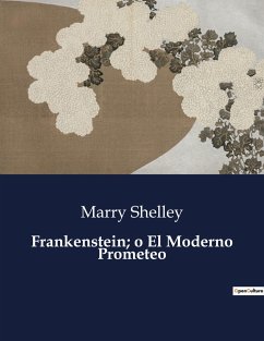 Frankenstein; o El Moderno Prometeo - Shelley, Marry