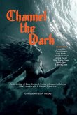 Channel The Dark: An Anthology of Dark Stories & Poetry in Support of Mental Health Awareness & Suicide Prevention