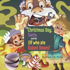 The Christmas Boy, Santa, and the Elf that ate Baked Beans! - White, Newton E