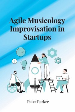 Agile Musicology Improvisation in Startups - Parker, Peter